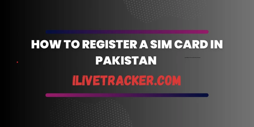 How to Register a SIM Card in Pakistan