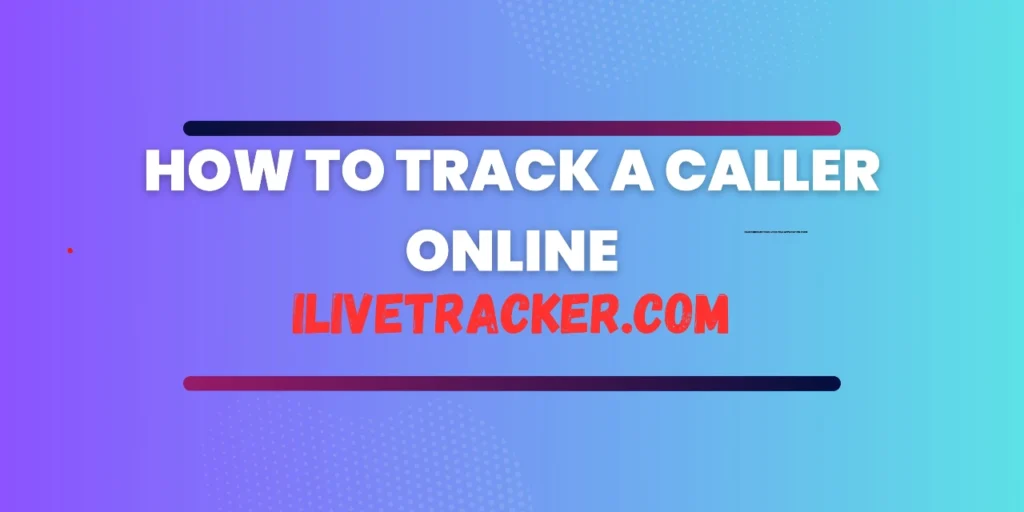 How to Track a Caller Online